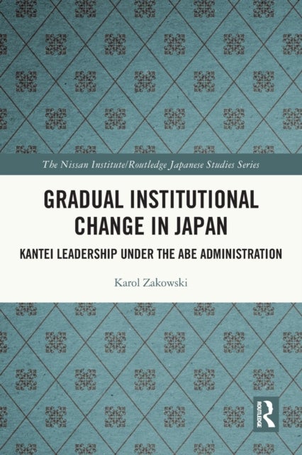 Gradual Institutional Change in Japan - Kantei Leadership under the Abe Administration