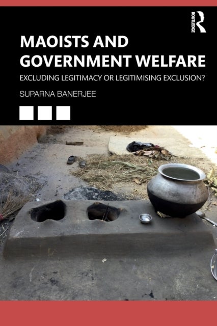 Maoists and Government Welfare - Excluding Legitimacy or Legitimising Exclusion?