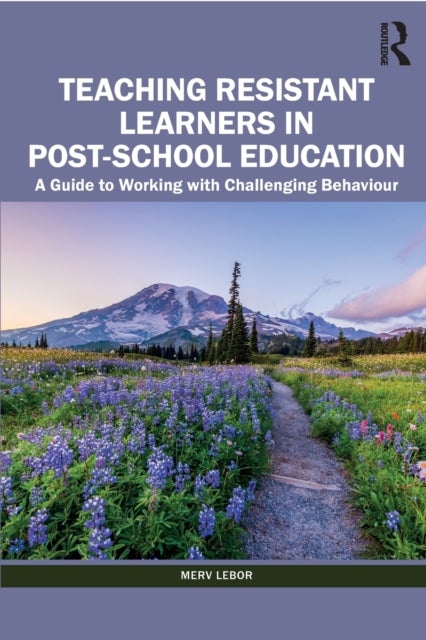 Teaching Resistant Learners in Post-School Education - A Guide to Working with Challenging Behaviour