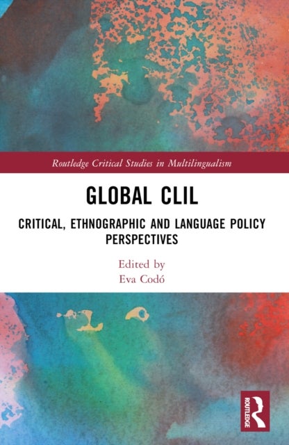 Global CLIL - Critical, Ethnographic and Language Policy Perspectives