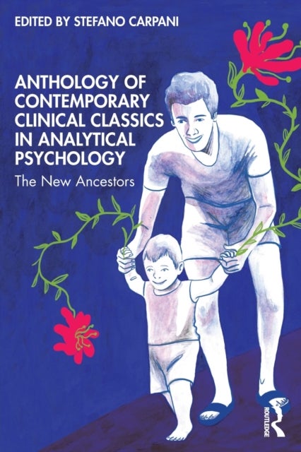 Anthology of Contemporary Clinical Classics in Analytical Psychology - The New Ancestors