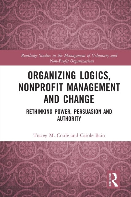 Organizing Logics, Nonprofit Management and Change - Rethinking Power, Persuasion and Authority