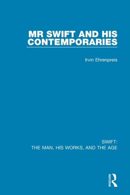Swift: The Man, his Works, and the Age - Volume One: Mr Swift and his Contemporaries