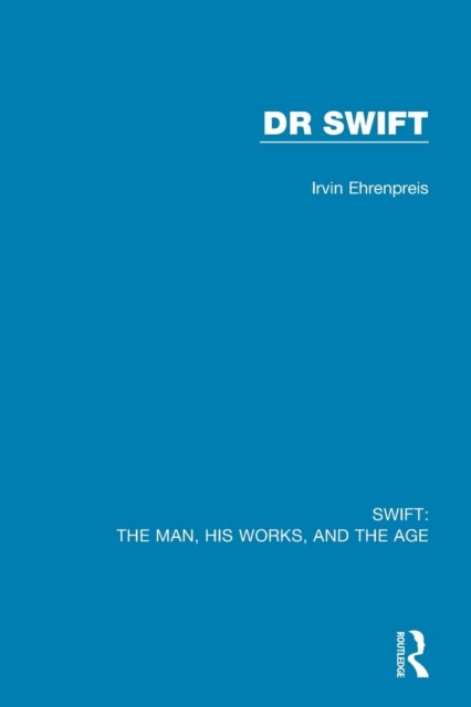 Swift: The Man, his Works, and the Age - Volume Two: Dr Swift