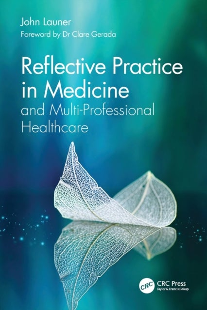 Bilde av Reflective Practice In Medicine And Multi-professional Healthcare Av John (health Education England Uk) Launer