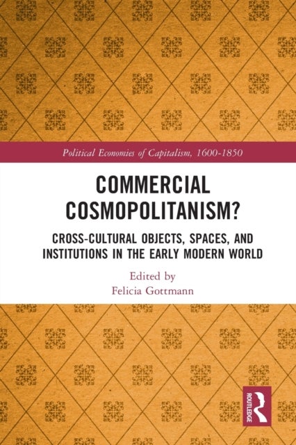 Commercial Cosmopolitanism? - Cross-Cultural Objects, Spaces, and Institutions in the Early Modern World