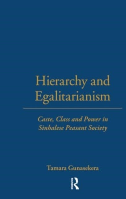 Hierarchy and Egalitarianism - Caste, Class and Power in Sinhalese Peasant Society