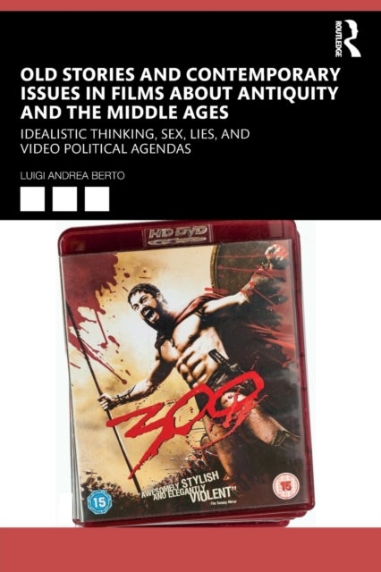 Old Stories and Contemporary Issues in Films about Antiquity and the Middle Ages - Idealistic Thinking, Sex, Lies, and Video Political Agendas