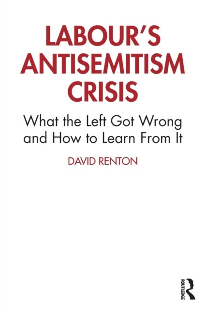 Labour's Antisemitism Crisis - What the Left Got Wrong and How to Learn From It
