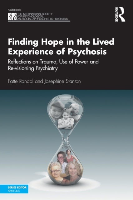 Finding Hope in the Lived Experience of Psychosis - Reflections on Trauma, Use of Power and Re-visioning Psychiatry