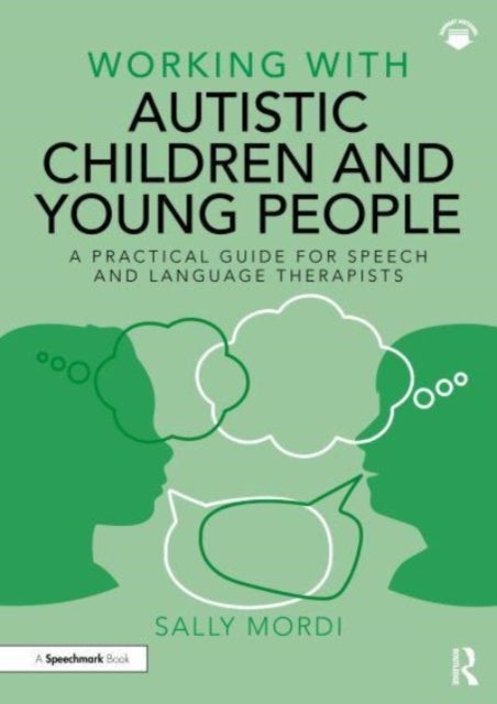 Working with Autistic Children and Young People - A Practical Guide for Speech and Language Therapists