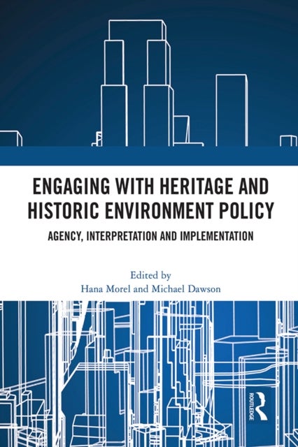 Engaging with Heritage and Historic Environment Policy - Agency, Interpretation and Implementation