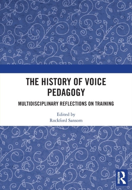 The History of Voice Pedagogy - Multidisciplinary Reflections on Training