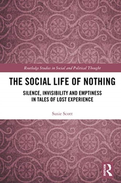 The Social Life of Nothing - Silence, Invisibility and Emptiness in Tales of Lost Experience