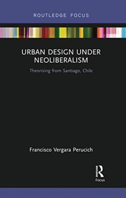Bilde av Urban Design Under Neoliberalism Av Francisco (universidad Catolica Del Norte Chile) Vergara Perucich