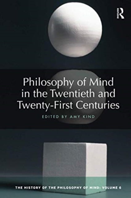 Philosophy of Mind in the Twentieth and Twenty-First Centuries - The History of the Philosophy of Mind, Volume 6