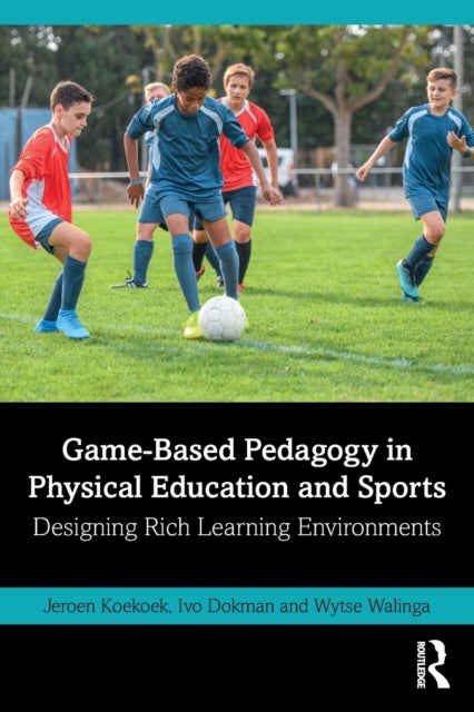 Game-Based Pedagogy in Physical Education and Sports - Designing Rich Learning Environments