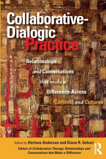 Collaborative-Dialogic Practice - Relationships and Conversations that Make a Difference Across Contexts and Cultures