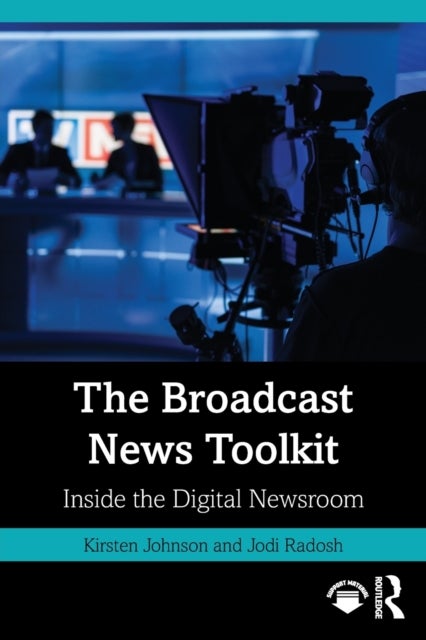The Broadcast News Toolkit - Inside the Digital Newsroom