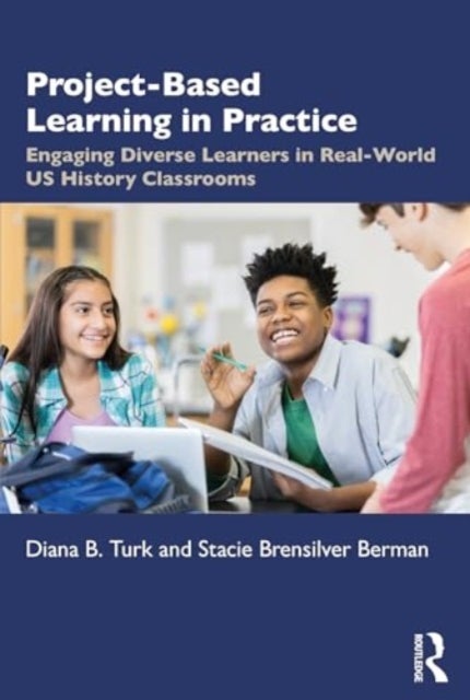 Project Based Learning in Real World U.S. History Classrooms - Engaging Diverse Learners