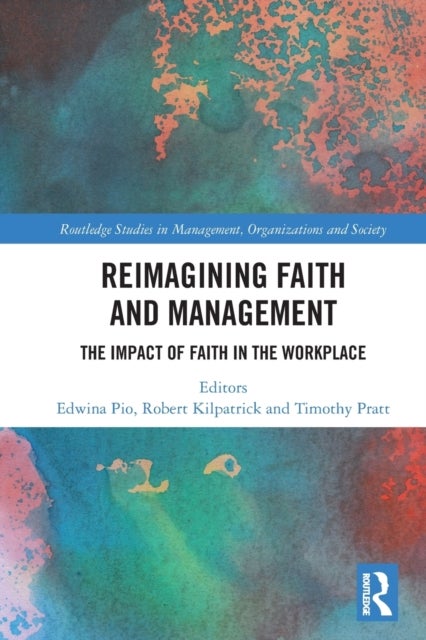 Reimagining Faith and Management - The Impact of Faith in the Workplace
