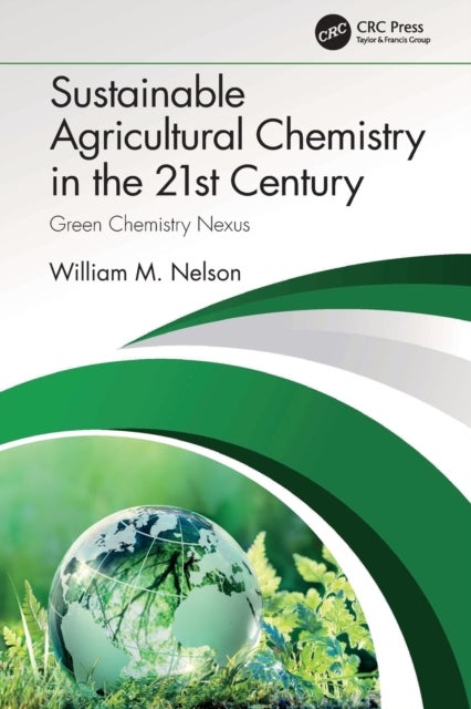 Bilde av Sustainable Agricultural Chemistry In The 21st Century Av William (university Of Illinois Usa) Nelson