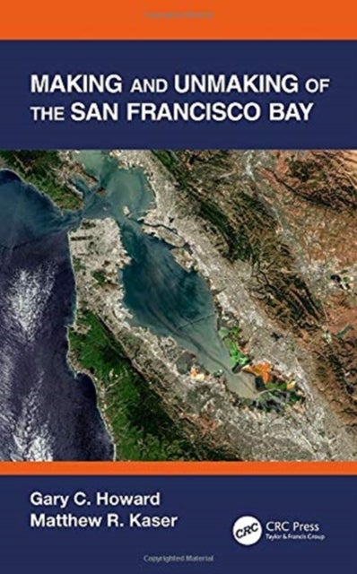 Bilde av Making And Unmaking Of The San Francisco Bay Av Gary C. (the Gladstone Institutes San Fra Howard