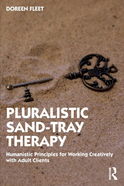 Pluralistic Sand-Tray Therapy - Humanistic Principles for Working Creatively with Adult Clients