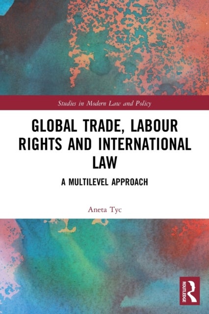 Global Trade, Labour Rights and International Law - A Multilevel Approach
