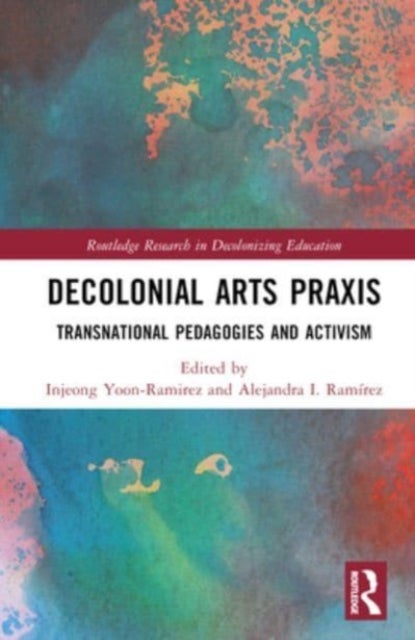 Decolonial Arts Praxis - Transnational Pedagogies and Activism
