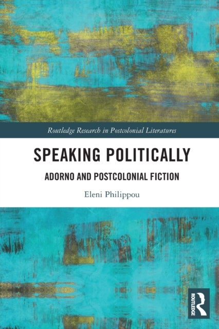 Speaking Politically - Adorno and Postcolonial Fiction