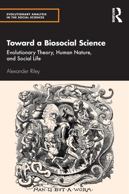 Toward a Biosocial Science - Evolutionary Theory, Human Nature, and Social Life