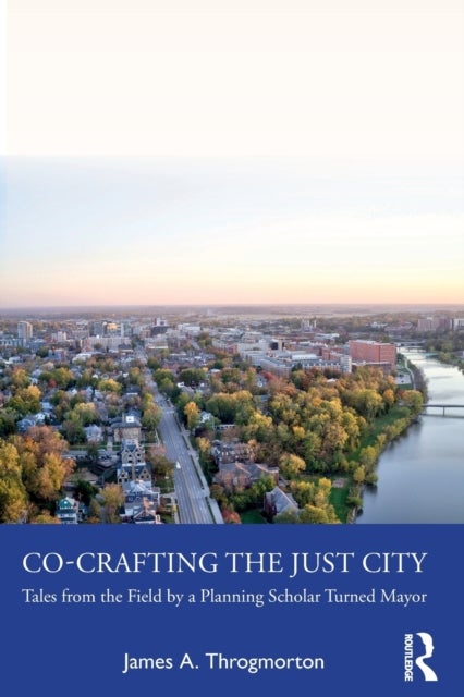 Co-Crafting the Just City - Tales from the Field by a Planning Scholar Turned Mayor
