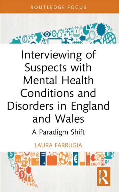 Interviewing of Suspects with Mental Health Conditions and Disorders in England and Wales - A Paradigm Shift