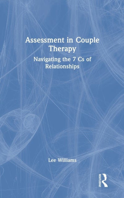 Assessment in Couple Therapy - Navigating the 7 Cs of Relationships