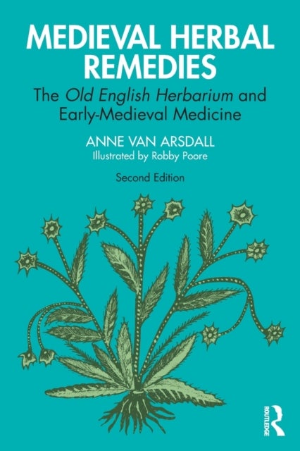 Medieval Herbal Remedies - The Old English Herbarium and Early-Medieval Medicine