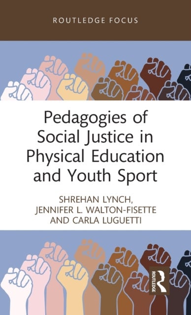 Bilde av Pedagogies Of Social Justice In Physical Education And Youth Sport Av Shrehan (university Of East London Uk) Lynch, Jennifer L. (kent State University