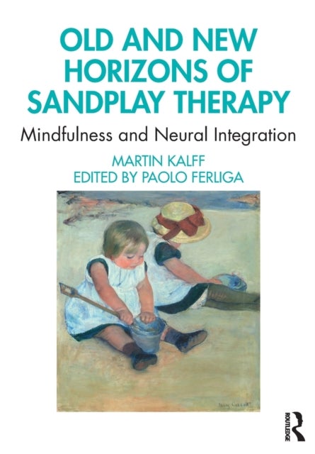 Old and New Horizons of Sandplay Therapy - Mindfulness and Neural Integration