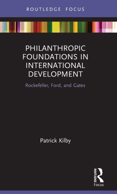 Philanthropic Foundations in International Development - Rockefeller, Ford and Gates