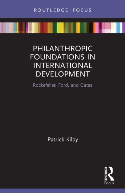 Philanthropic Foundations in International Development - Rockefeller, Ford and Gates