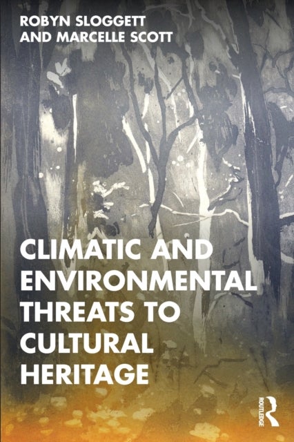 Bilde av Climatic And Environmental Threats To Cultural Heritage Av Robyn (internationally Recognised Expert In Cultural Materials Conservation.) Sloggett, Mar
