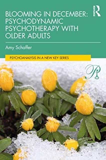 Blooming in December: Psychodynamic Psychotherapy With Older Adults - Psychodynamic Psychotherapy with Older Adults