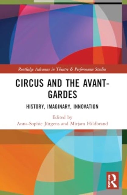 Circus and the Avant-Gardes - History, Imaginary, Innovation