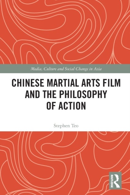 Bilde av Chinese Martial Arts Film And The Philosophy Of Action Av Stephen Teo