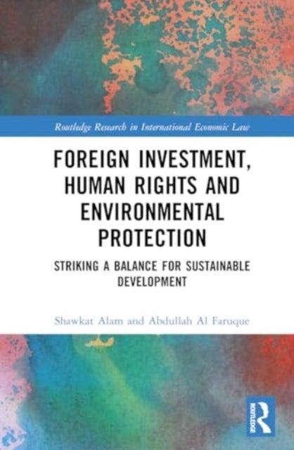 Foreign Investment, Human Rights and Environmental Protection - Striking a Balance for Sustainable Development