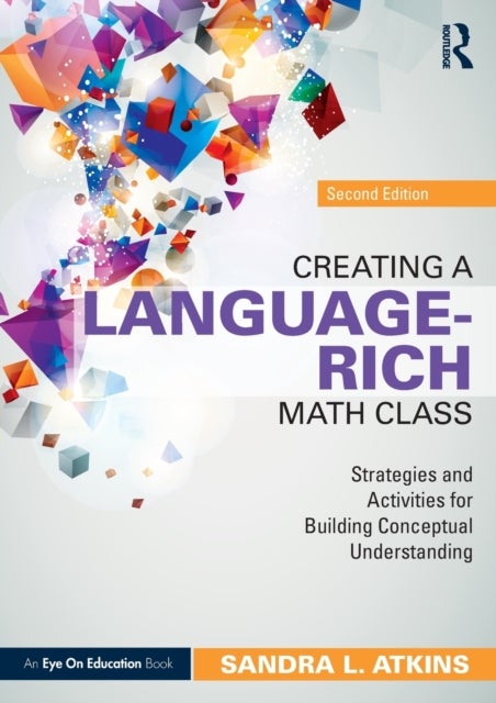 Creating a Language-Rich Math Class - Strategies and Activities for Building Conceptual Understanding