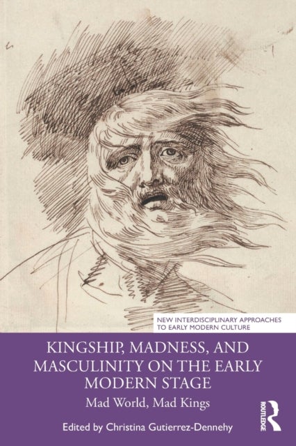 Bilde av Kingship, Madness, And Masculinity On The Early Modern Stage