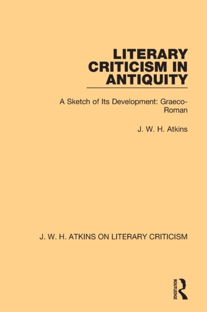 Literary Criticism in Antiquity - A Sketch of Its Development: Graeco-Roman