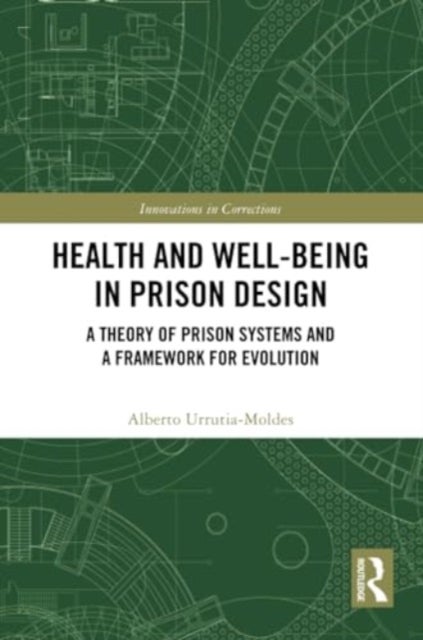 Health and Well-Being in Prison Design - A Theory of Prison Systems and a Framework for Evolution
