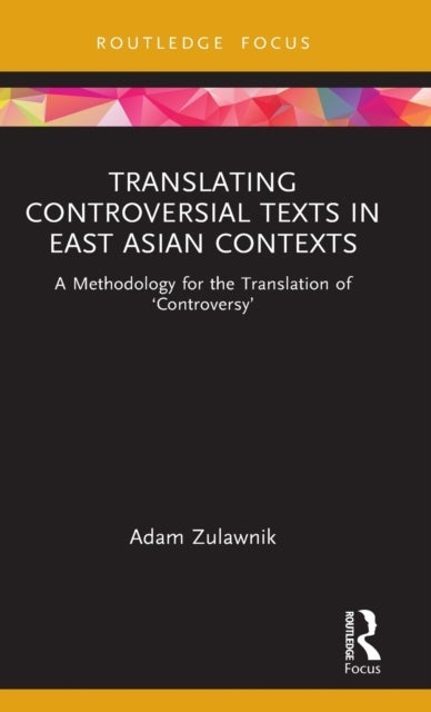 Translating Controversial Texts in East Asian Contexts - A Methodology for the Translation of 'Controversy'